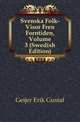 Svenska Folk-Visor Fran Forntiden, Volume 3 (Swedish Edition), Geijer Erik Gustaf 
