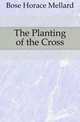 The Planting of the Cross, Bose Horace Mellard 
