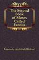 The Second Book of Moses Called Exodus, Kennedy Archibald Robert 