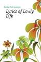 Lyrics of Lowly Life, Dunbar Paul Laurence 