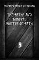 The Baths and Mineral Waters of Bath, Falconer Randle Wilbraham 