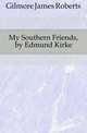 My Southern Friends, by Edmund Kirke, Gilmore James Roberts 