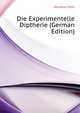 Die Experimentelle Diptherie (German Edition), Heubner Otto 