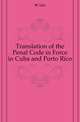 Translation of the Penal Code in Force in Cuba and Porto Rico, #Cuba 