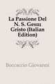 La Passione Del N. S. Gesu Gristo (Italian Edition), Boccaccio Giovanni 
