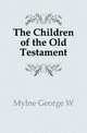 The Children of the Old Testament, George W. Mylne 