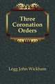 Three Coronation Orders, Legg John Wickham 