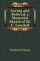 Loving and Beloved, a Memorial Sketch of M.C. Lowdell, Holland Emma 