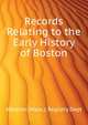 Records Relating to the Early History of Boston ..., #Boston (Mass.). Registry Dept 