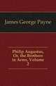 Philip Augustus, Or, the Brothers in Arms, Volume 2, James George Payne 