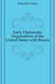 Early Diplomatic Negotiations of the United States with Russia, Hildt John Coffey 