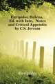 Euripides. Helena, Ed. with Intr., Notes and Critical Appendix by C.S. Jerram, Euripides 
