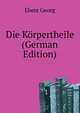 Die Koerpertheile (German Edition), Ebers Georg 