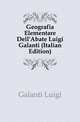 Geografia Elementare Dell'Abate Luigi Galanti (Italian Edition), Galanti Luigi 