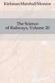 The Science of Railways, Volume 20, Kirkman Marshall Monroe 