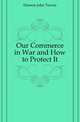 Our Commerce in War and How to Protect It, Danson John Towne 