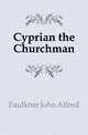 Cyprian the Churchman, Faulkner John Alfred 