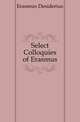 Select Colloquies of Erasmus, Erasmus Desiderius 