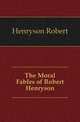 The Moral Fables of Robert Henryson, Henryson Robert 