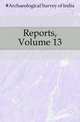 Reports, Volume 13, #Archaeological Survey of India 
