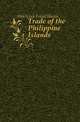 Trade of the Philippine Islands, Hitchcock Frank Harris 