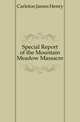 Special Report of the Mountain Meadow Massacre, Carleton James Henry 