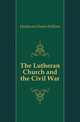 The Lutheran Church and the Civil War, Heathcote Charles William 
