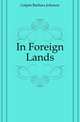 In Foreign Lands, Galpin Barbara Johnson 