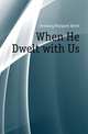 When He Dwelt with Us, Downing Margaret Brent 