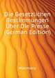 Die Gesetzlichen Bestimmungen Uber Die Presse (German Edition), #Germany 