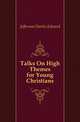 Talks On High Themes for Young Christians, Jefferson Charles Edward 