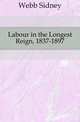 Labour in the Longest Reign, 1837-1897, Webb Sidney 