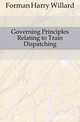 Governing Principles Relating to Train Dispatching, Forman Harry Willard 