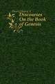 Discourses On the Book of Genesis, Henry Henry A 