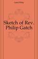Sketch of Rev. Philip Gatch, Gatch Philip 