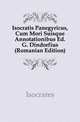 Isocratis Panegyricus, Cum Mori Suisque Annotationibus Ed. G. Dindorfius (Romanian Edition), Isocrates 