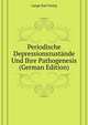 Periodische Depressionszustaende Und Ihre Pathogenesis (German Edition), Lange Karl Georg 