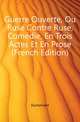 Guerre Ouverte, Ou Ruse Contre Ruse, Comedie, En Trois Actes Et En Prose (French Edition), Dumaniant 