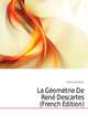 La Geometrie De Rene Descartes (French Edition), Descartes Rene 