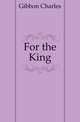 For the King, Gibbon Charles 