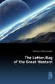 The Letter-Bag of the Great Western, Haliburton Thomas Chandler 