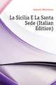 La Sicilia E La Santa Sede (Italian Edition), Galeotti Melchiorre 