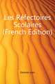 Les Refectoires Scolaires (French Edition), Destree Jules 