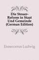 Die Steuer-Reform in Staat Und Gemeinde (German Edition), Enneccerus Ludwig 
