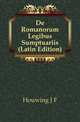 De Romanorum Legibus Sumptuariis (Latin Edition), Houwing J F 