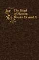 The Iliad of Homer, Books IX and X, Homer 