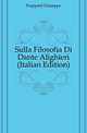 Sulla Filosofia Di Dante Alighieri (Italian Edition), Frapporti Giuseppe 