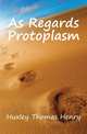 As Regards Protoplasm, Huxley Thomas Henry 