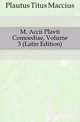 M. Accii Plavti Comoediae, Volume 3 (Latin Edition), Plautus Titus Maccius 