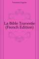 La Bible Travestie (French Edition), Fourriere Eugene 